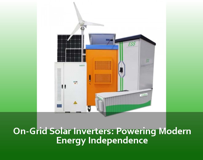 On-Grid Solar Inverters: Powering Modern Energy Independence